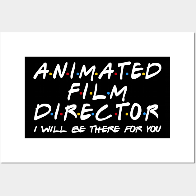 Animated Film Director - I'll Be There For You Wall Art by StudioElla